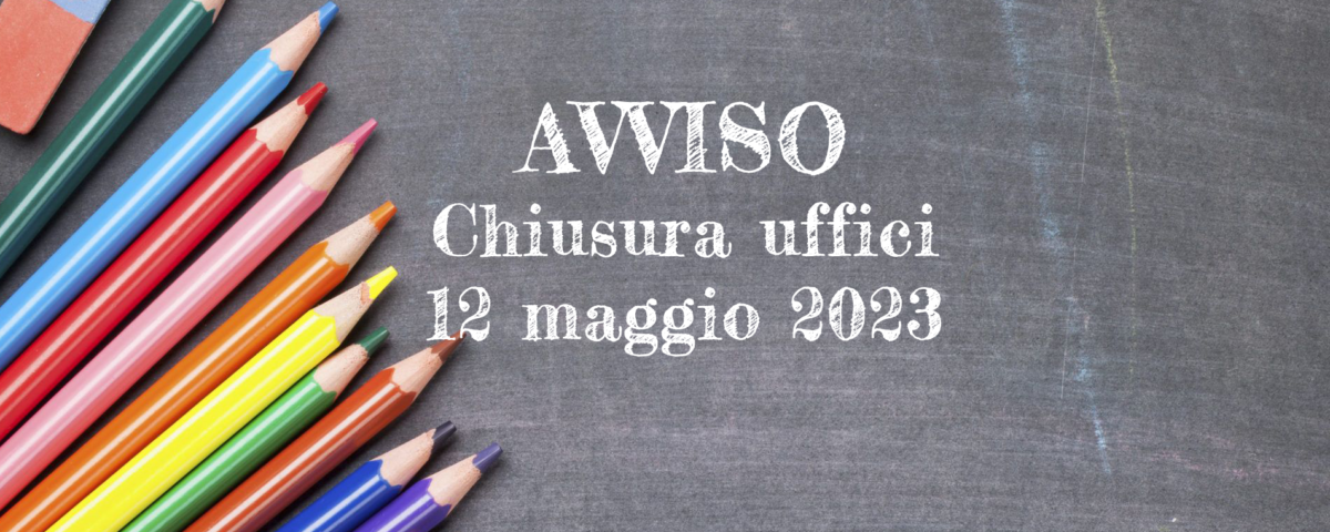 Avviso chiusura uffici 12 maggio 2023